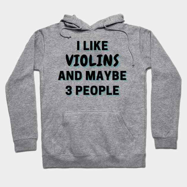 I Like Violins And Maybe 3 People Hoodie by Word Minimalism